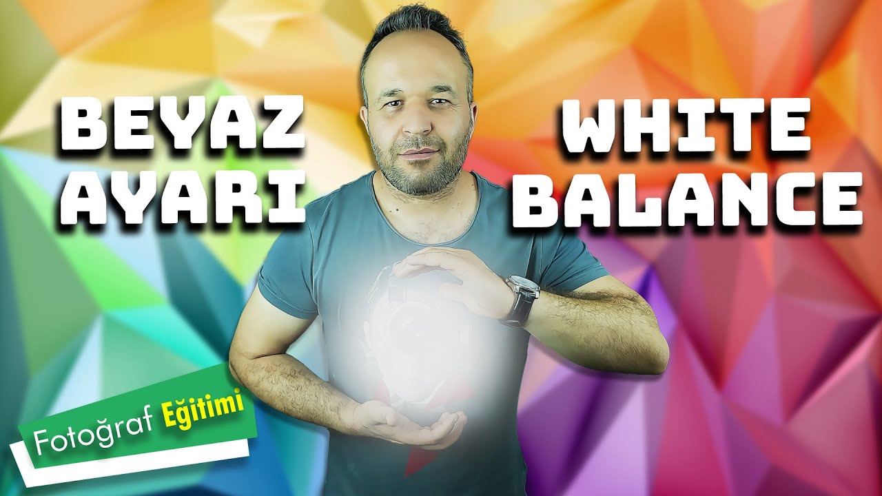 Beyaz Ayarı (White Balance) Nedir? Nasıl Ayarlanır?