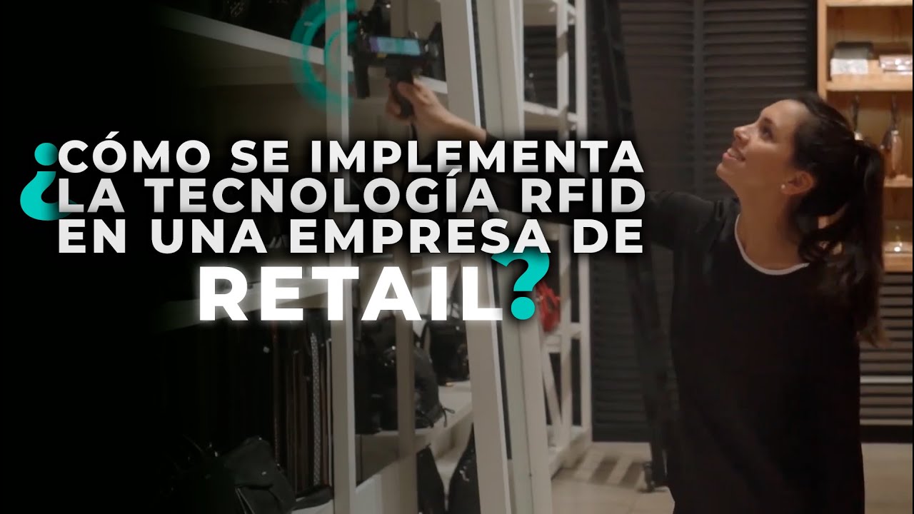&iquest;C&oacute;mo se implementa la Tecnolog&iacute;a RFID en una Empresa de Retail?