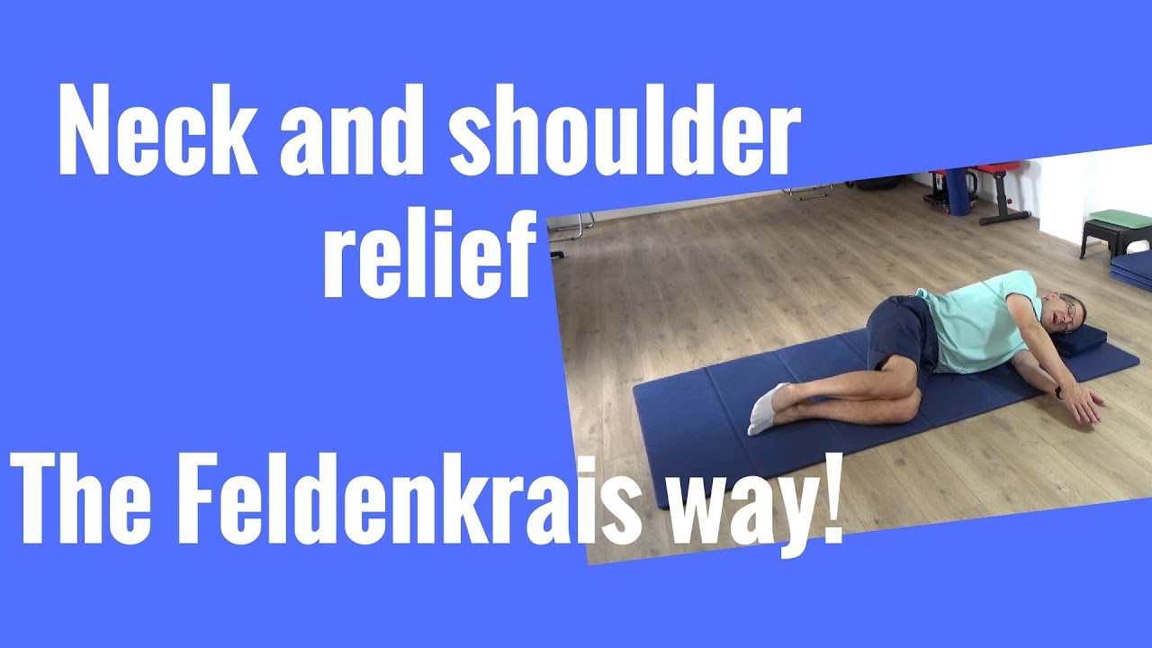 Neck and shoulder relief the Feldenkrais Way