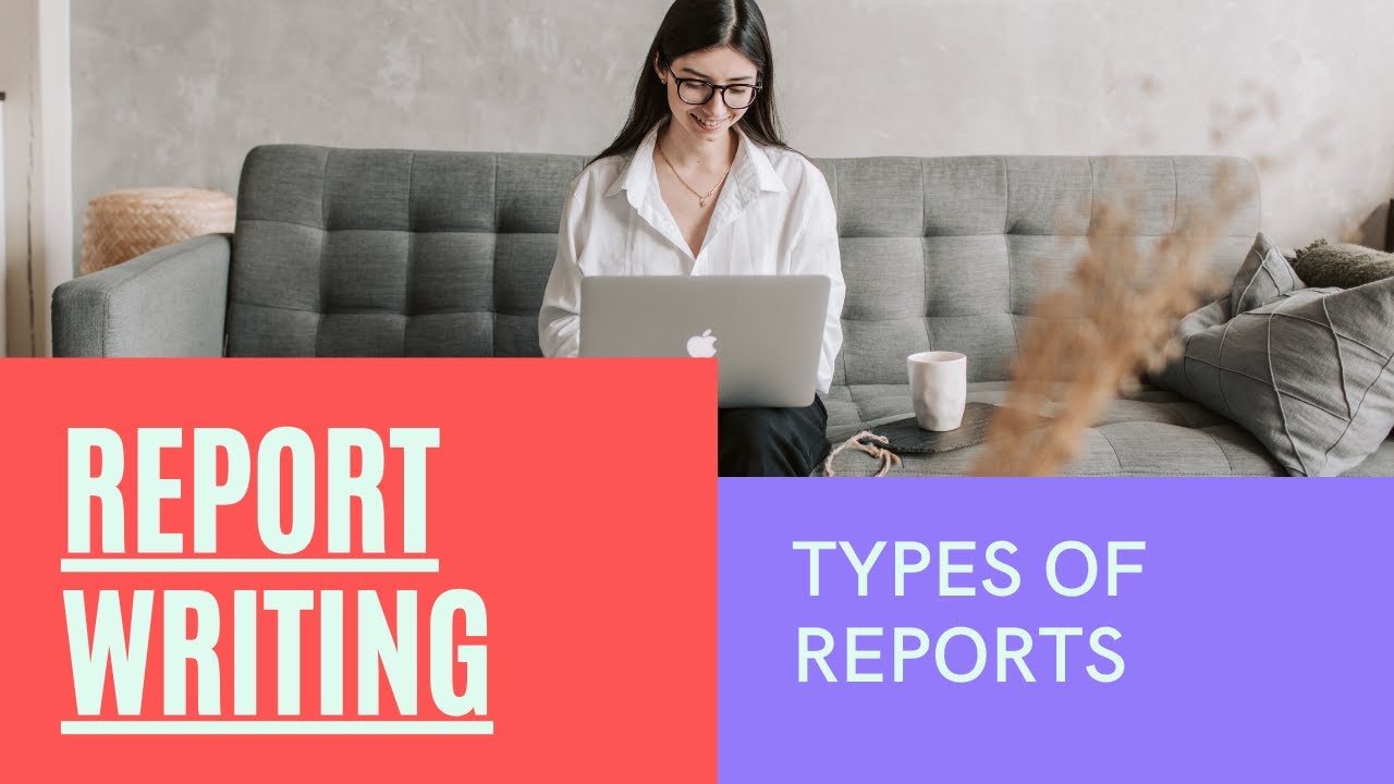 Report Writing : Types of Reports