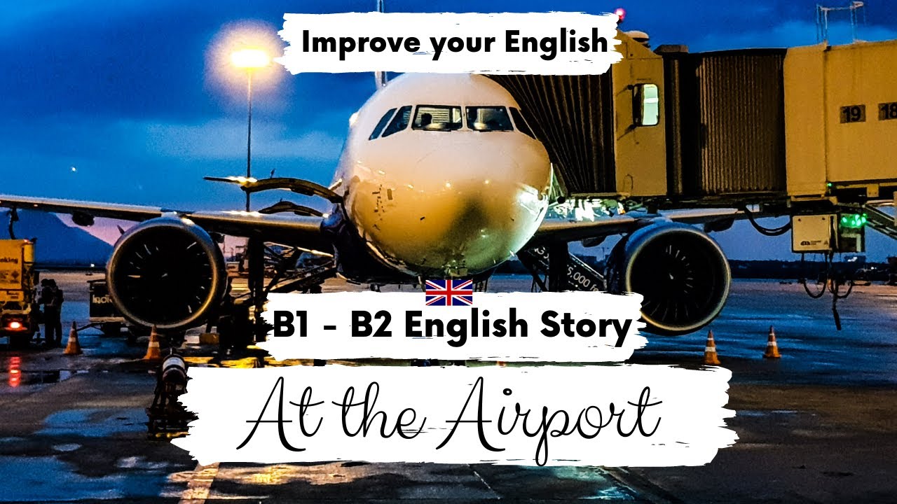 INTERMEDIATE ENGLISH STORY ✈️At the Airport✈️ B1 - B2 | Level 4 - Level 5 | British English Accent
