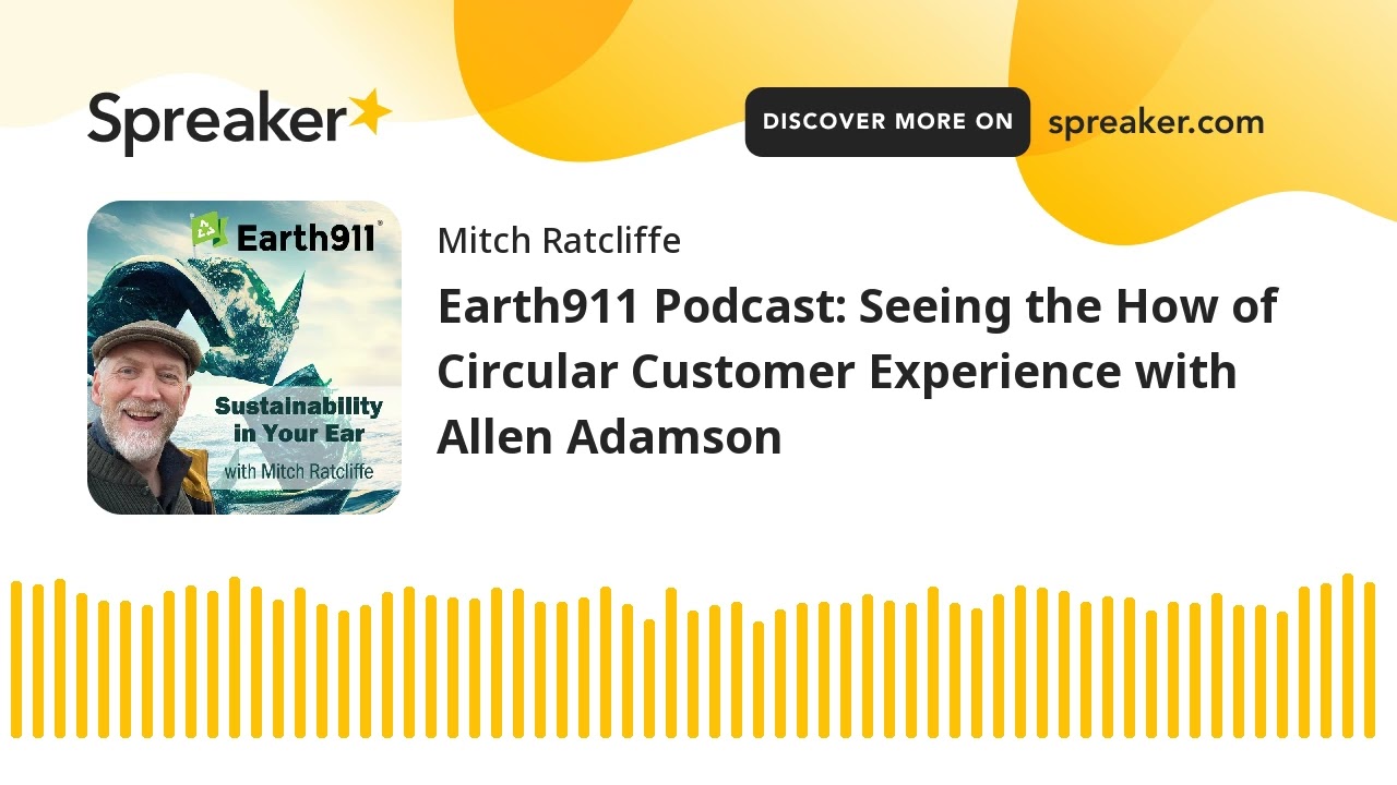 Earth911 Podcast: Seeing the How of Circular Customer Experience with Allen Adamson