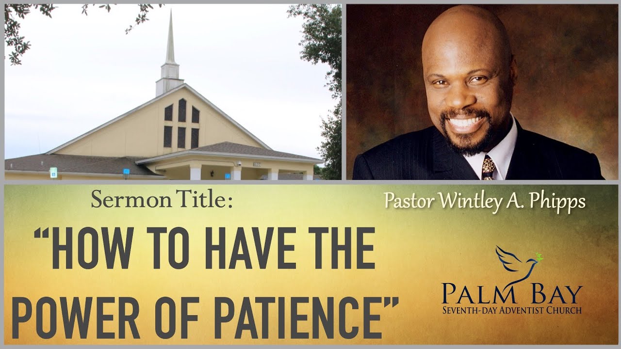 PASTOR WINTLEY PHIPPS:  “HOW TO HAVE THE POWER OF PATIENCE”