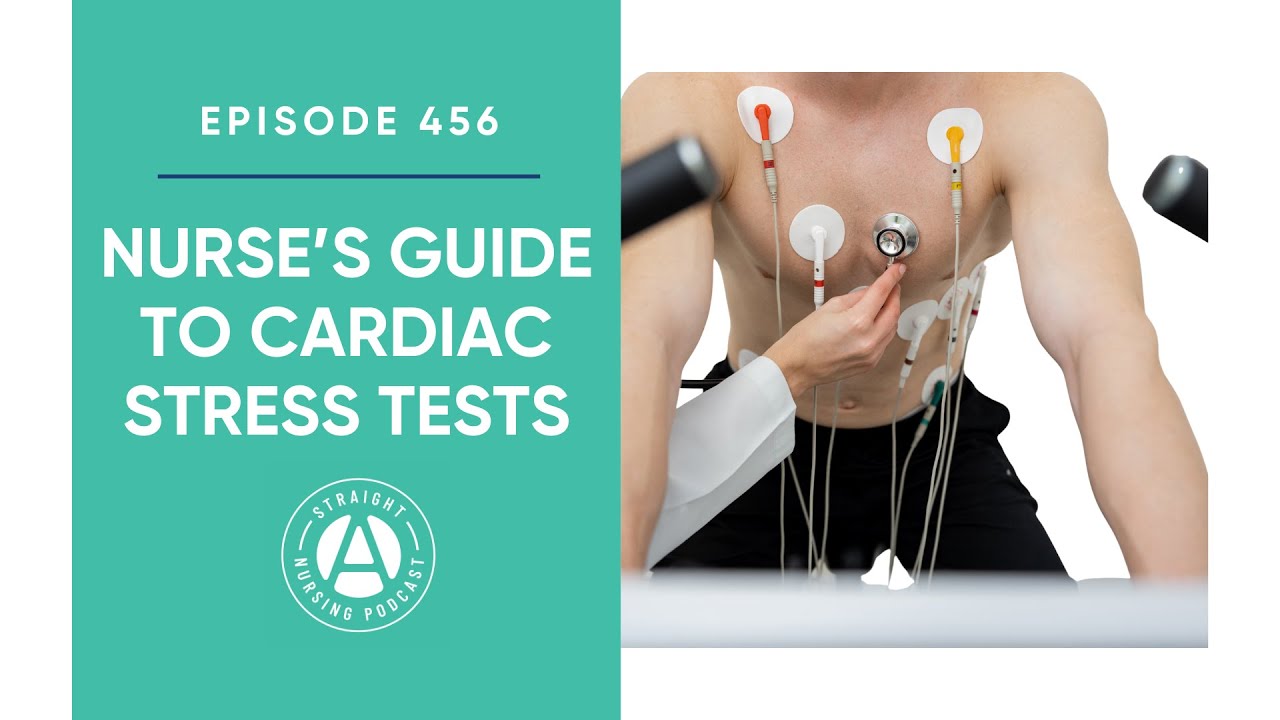 #456: Nurse’s Guide to Cardiac Stress Tests | Straight A Nursing: Study for nursing school exams...