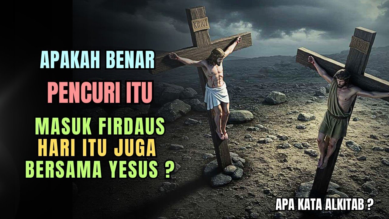 Benarkah PENCURI yang di salibkan sebelah Yesus langsung ke FIRDAUS hari itu juga ??