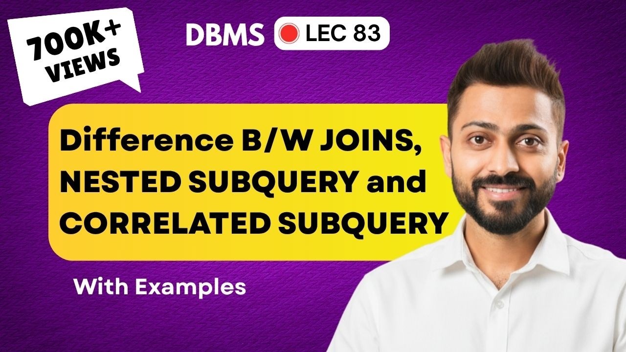 Lec-69: Difference between Joins, Nested Subquery and Correlated Subquery | Most Imp Concept of SQL