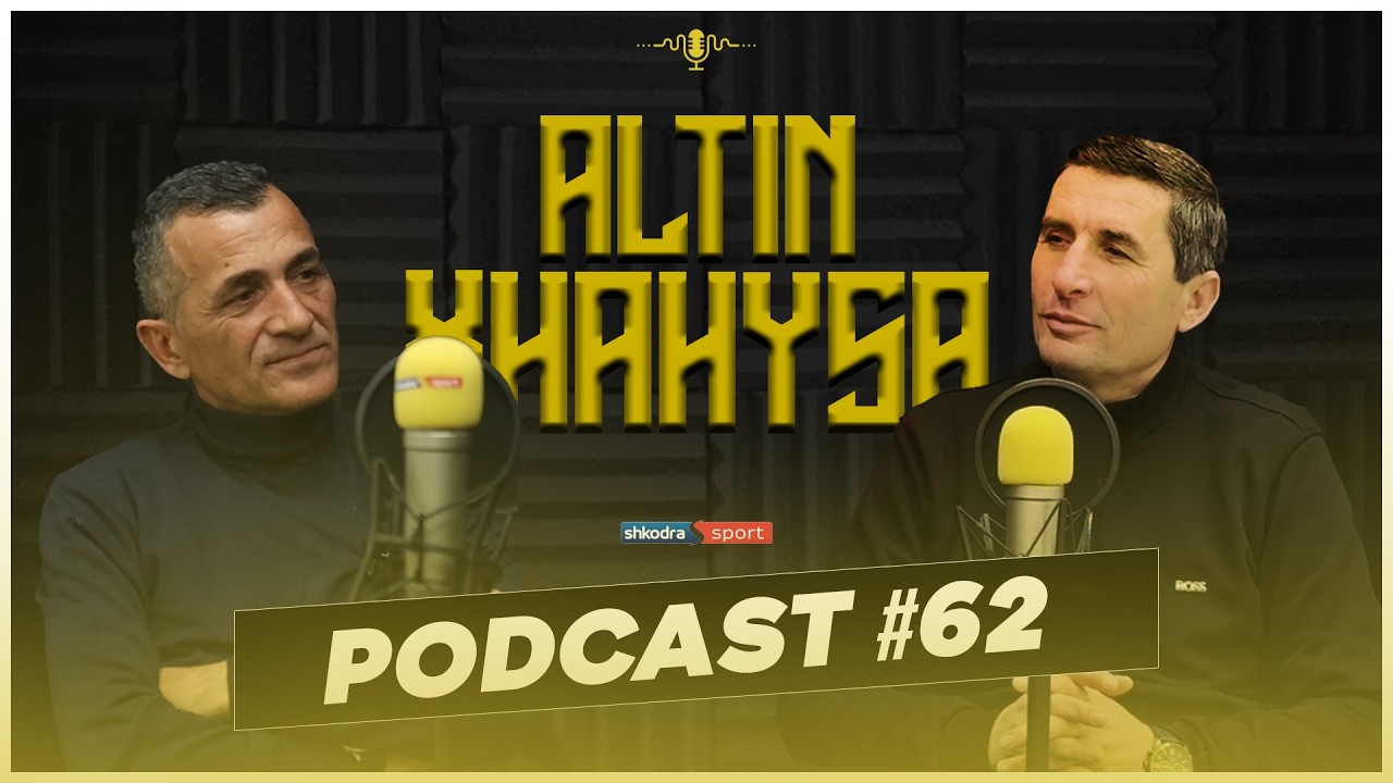 PODCAST #62 - ALTIN XHAHYSA