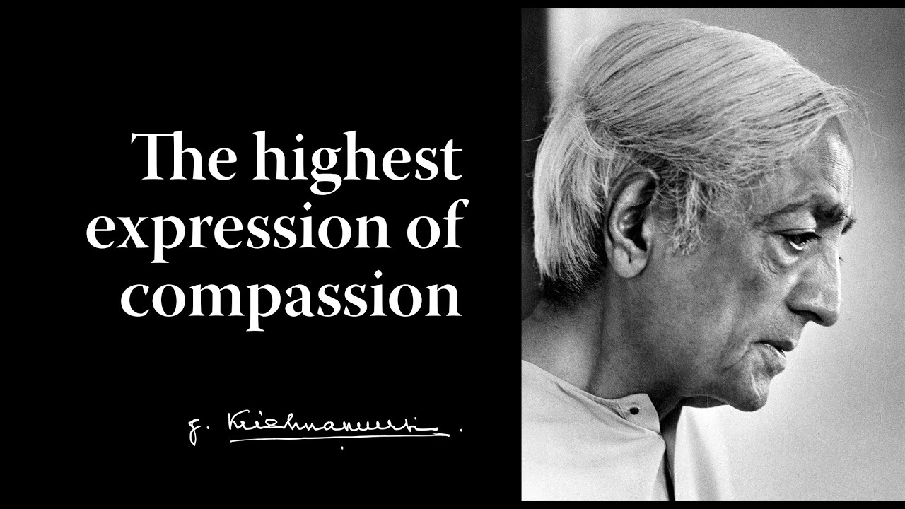 The highest expression of compassion | Krishnamurti