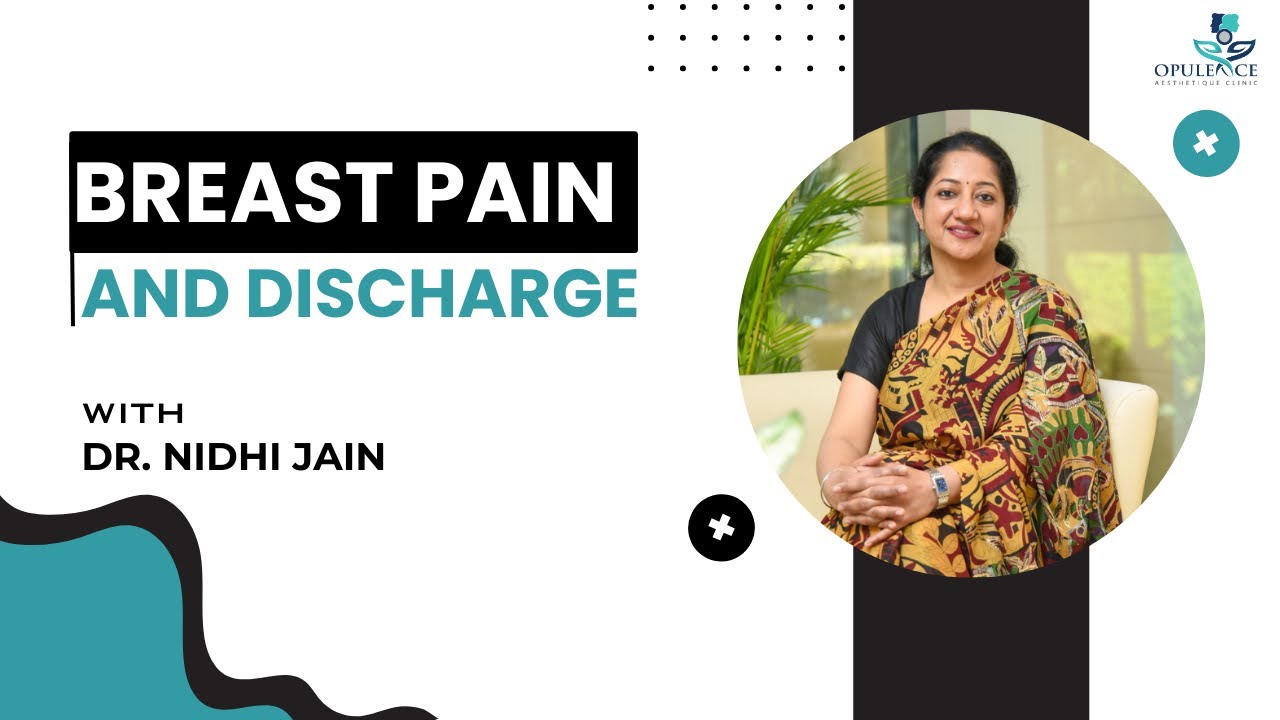 Breast Pain & Discharge: Causes & Treatment | Dr. Nidhi Jain | Opulence Clinic, Gurugram