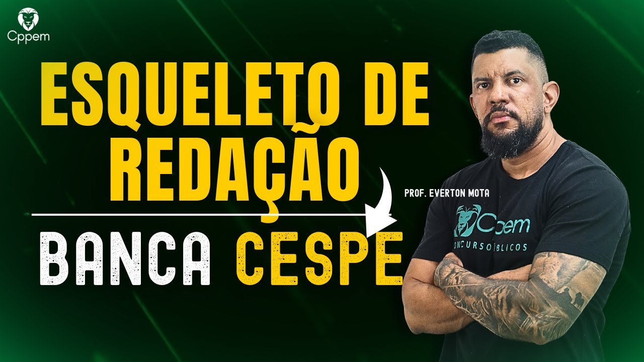 ESQUELETO DE REDAÇÃO BANCA CESPE | CPPEM CONCURSOS PÚBLICOS - PROF. EVERTON MOTA