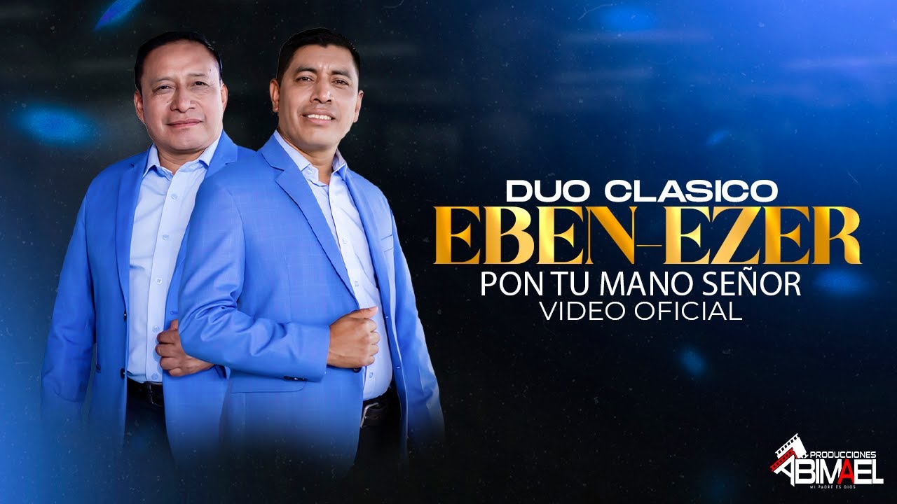 Duo Clasico Eben-Ezer-PON TU MANO SEÑOR (Video Oficial)