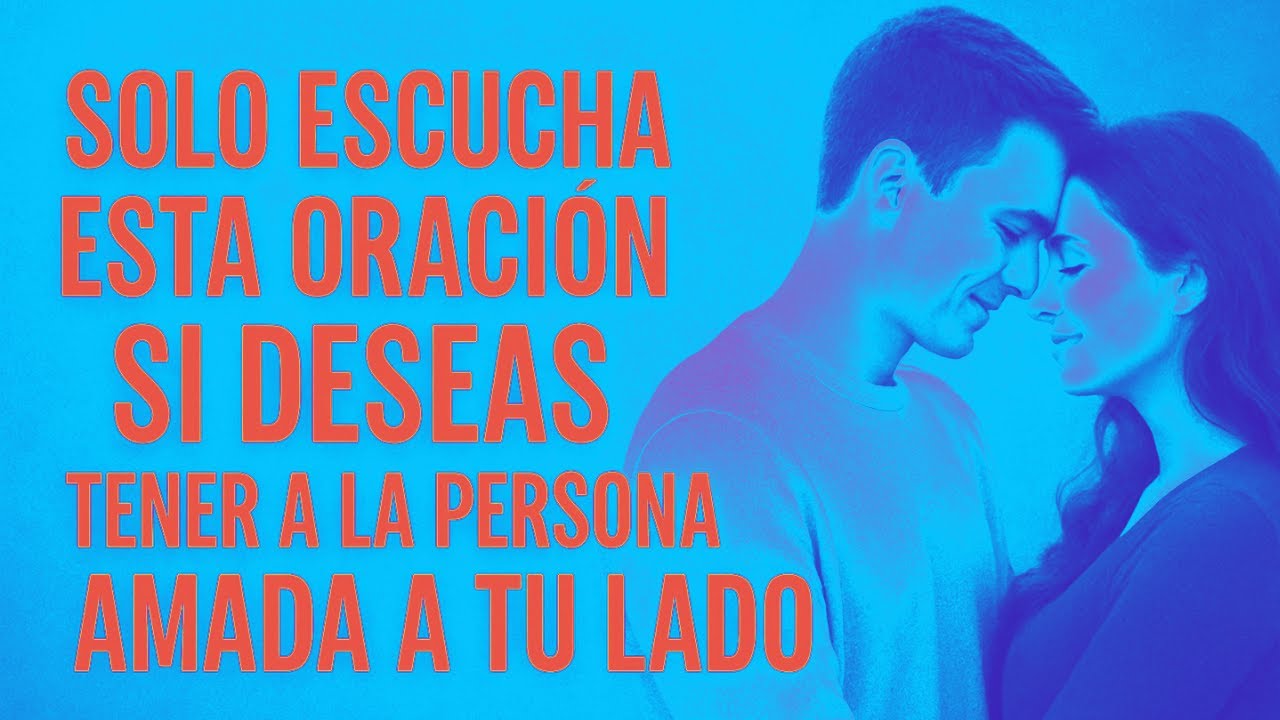 Solo escucha esta oraci&oacute;n si deseas tener a la persona amada a tu lado.