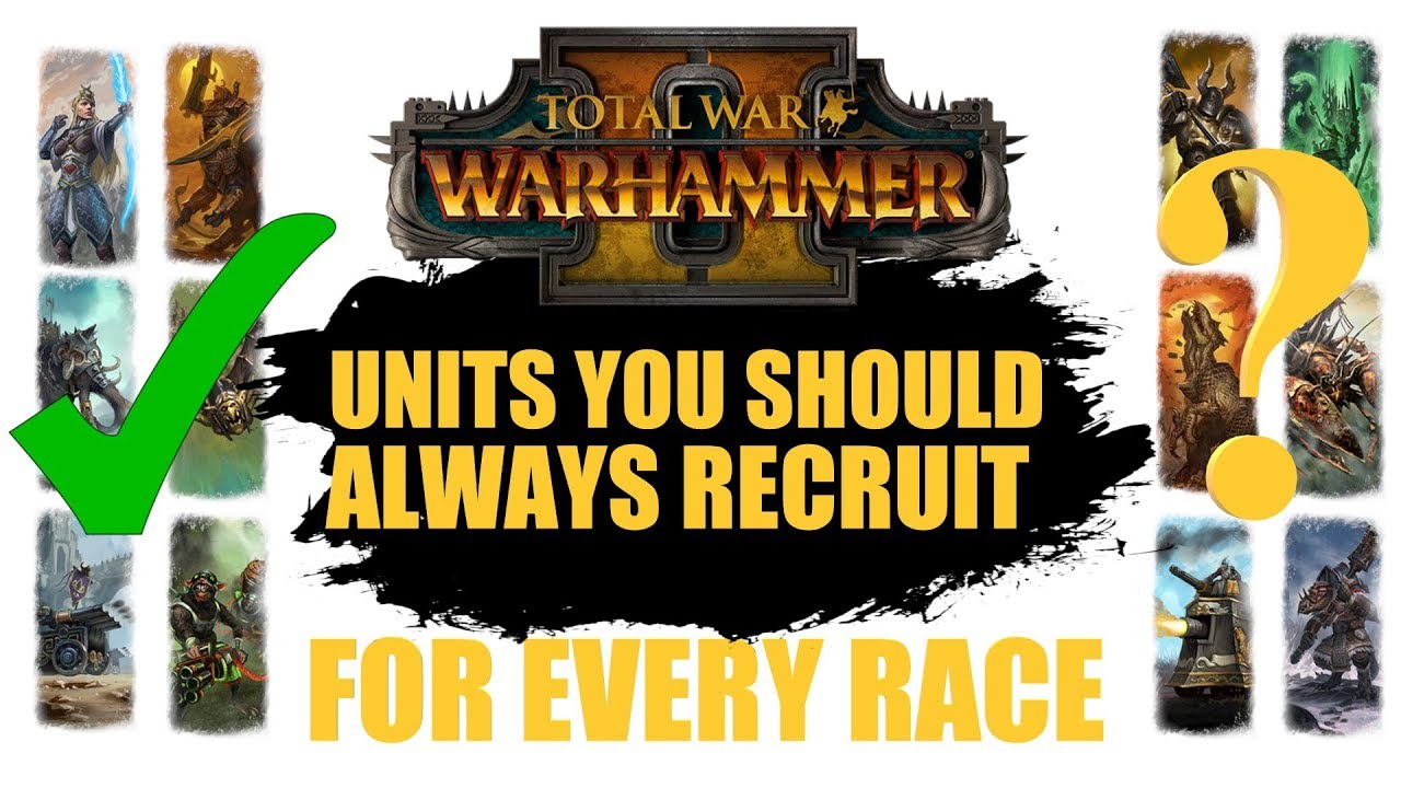 Units You Should Always Recruit For Every Race - Warhammer 2