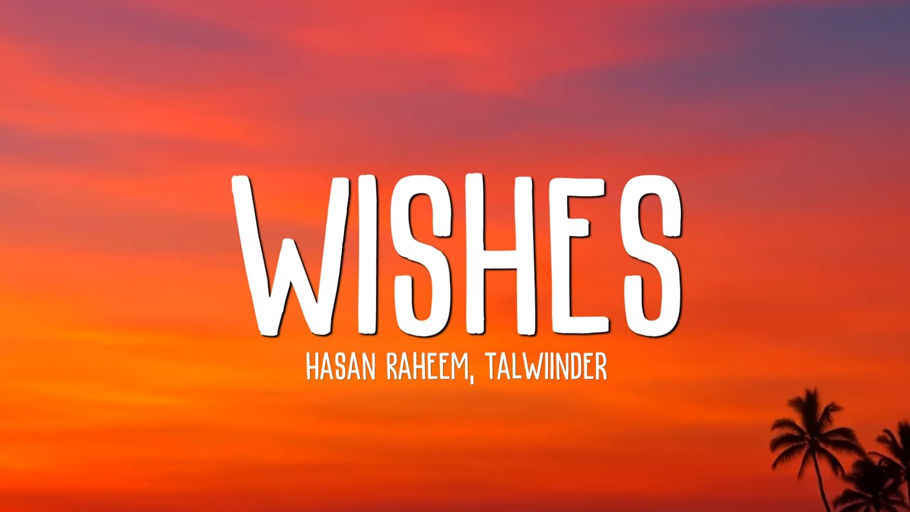 Hasan Raheem And Talwiinder - Wishes (Lyrics)