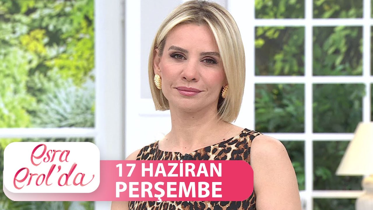 Esra Erol'da 17 Haziran Perşembe | Tek Parça