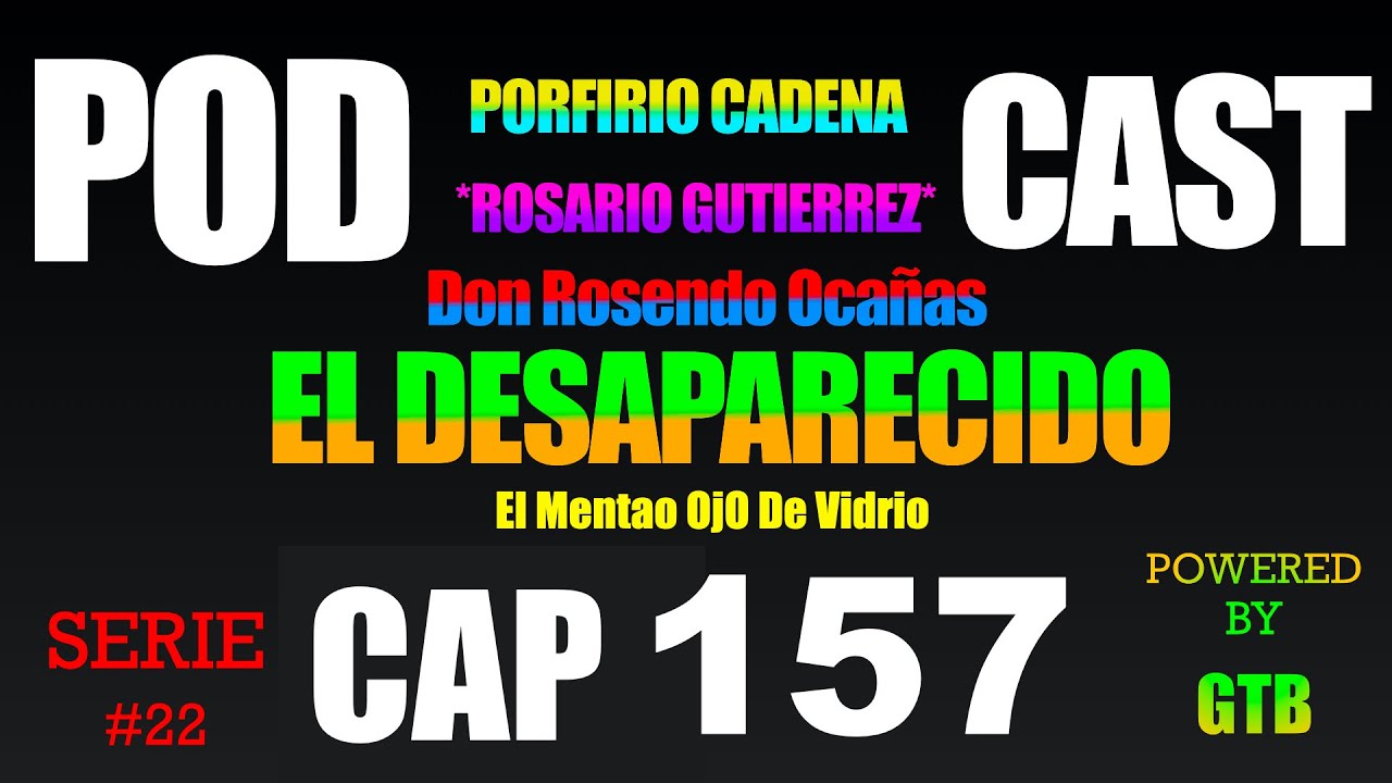 El Desaparecido CAP 157 Rosario Gutierrez Serie #22 De Porfirio Cadena