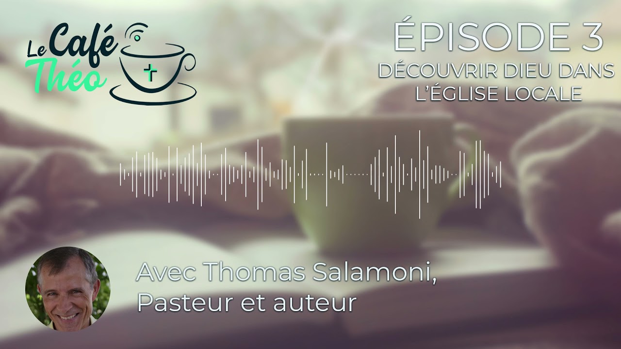 Le Café Théo #3 : Découvrir Dieu dans l'Eglise locale, avec Thomas Salamoni