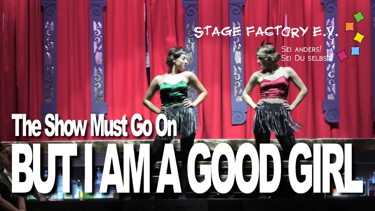 But I Am A Good Girl - The Show Must Go On | Stage Factory e.V. Groß-Gerau