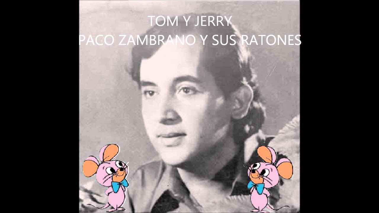 TOM Y JERRY - PACO ZAMBRANO Y SUS RATONES