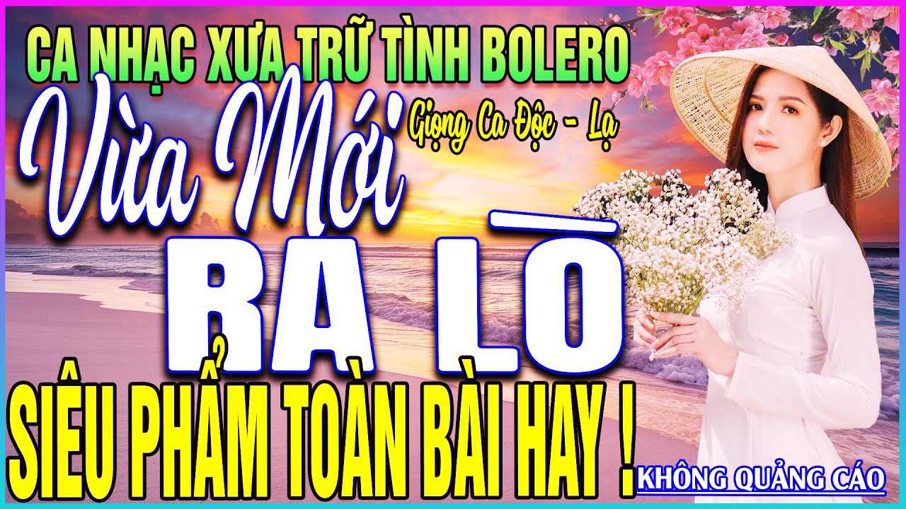 LK 282 Bài Ca Nhạc Trữ Tình BOLERO ĐẶC BIỆT HAY➤VỪA MỚI RA LÒ - SIÊU PHẨM TOÀN BÀI HAY