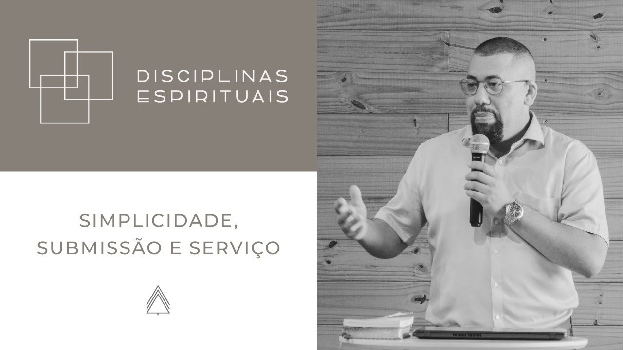 Simplicidade, Submissão e Serviço - Willian Amaral (Série: Disciplinas Espirituais)