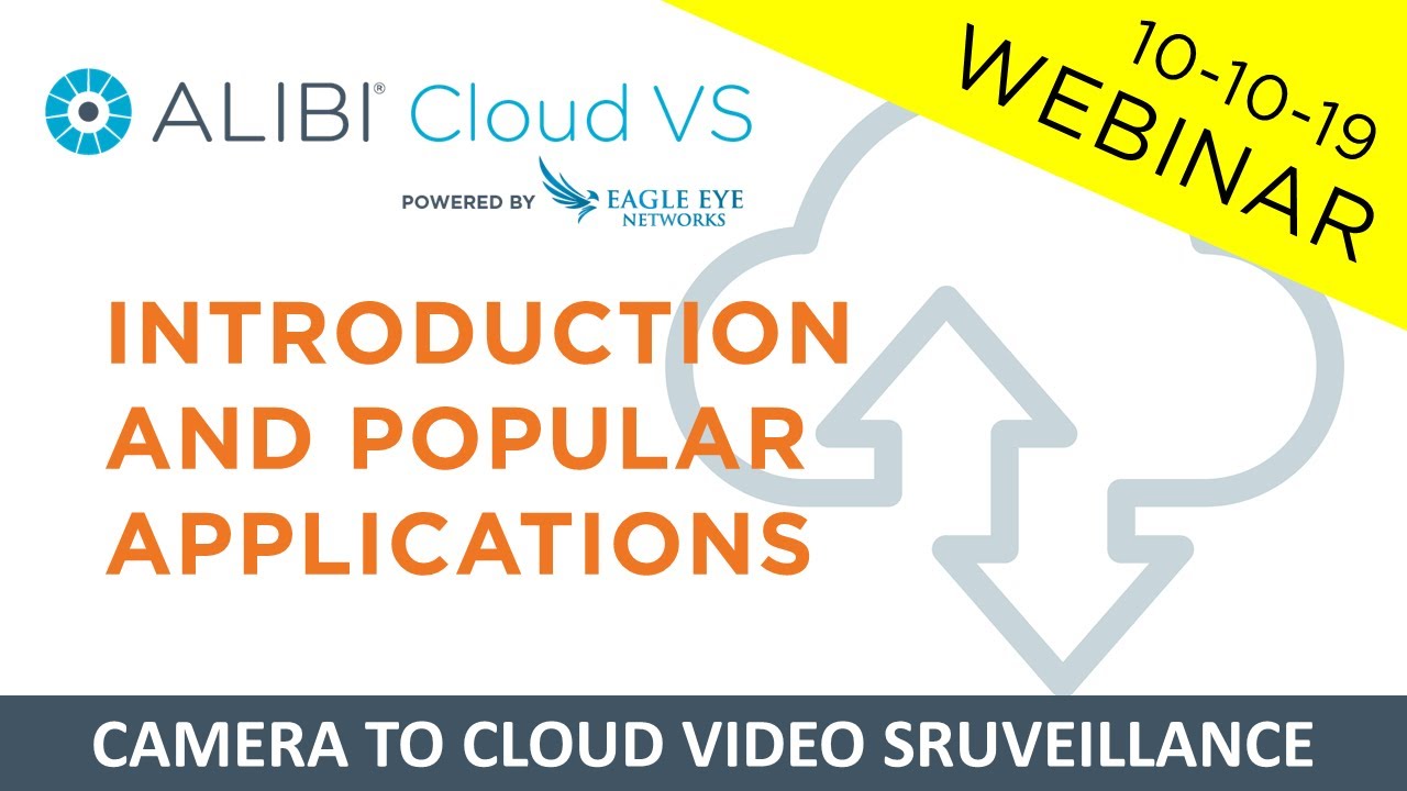 Webinar: Alibi Cloud VS Camera-to-Cloud Video Surveillance – Intro and Applications – 10/10/19