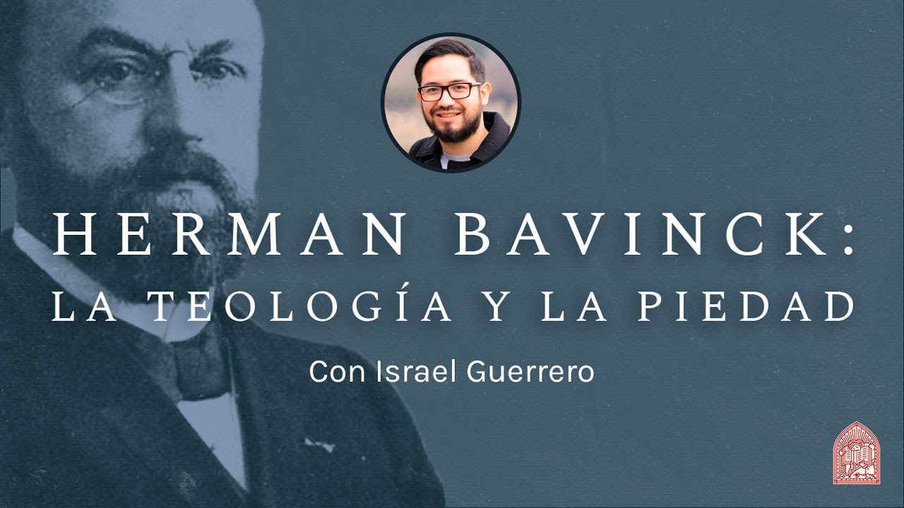 Herman Bavinck: La teología y la piedad - con Israel Guerrero