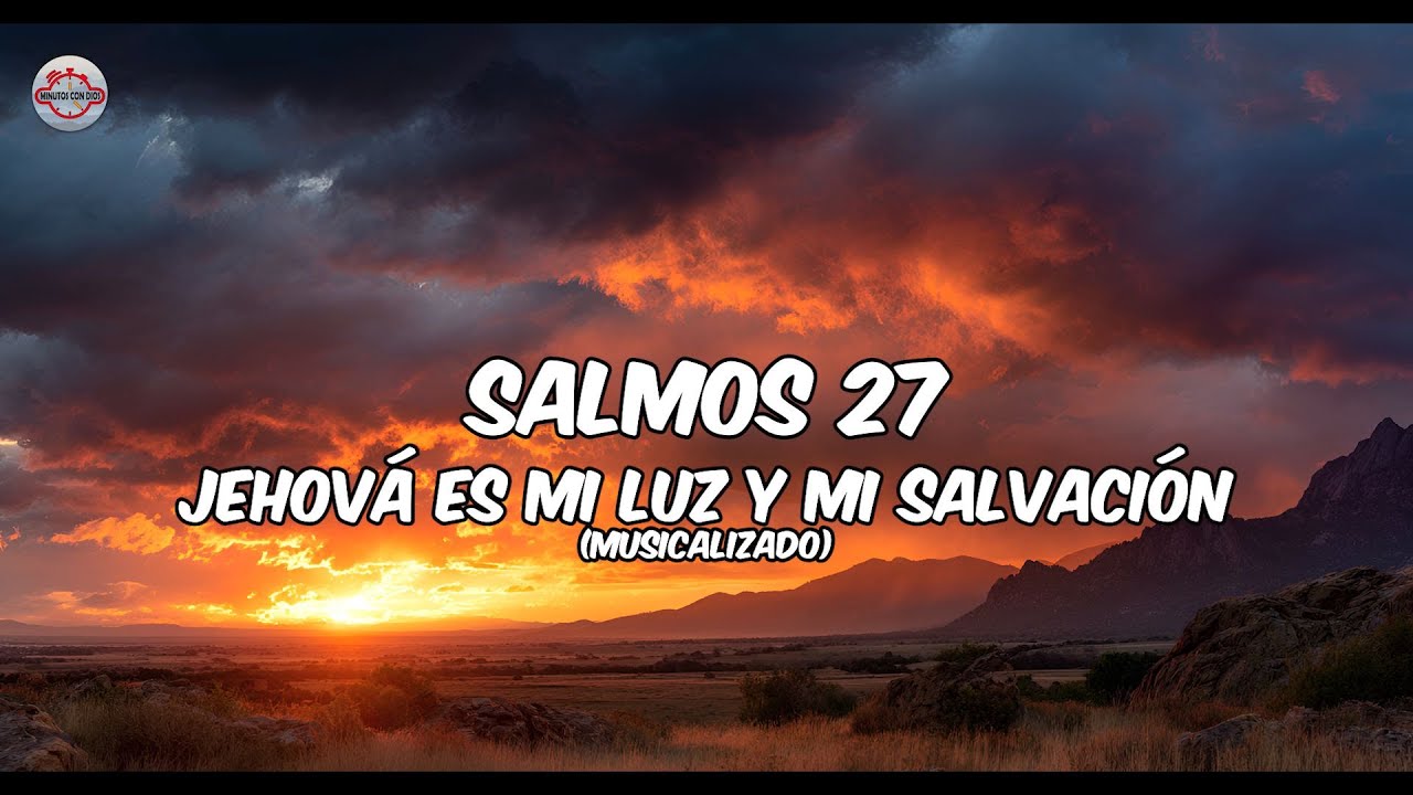 Salmos 27 - Jehová es mi Luz y mi Salvación - Salmos Musicalizados