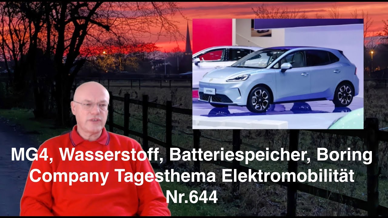 MG4, Wasserstoff, Batteriespeicher, Boring Company Tagesthema Elektromobilität Nr.644