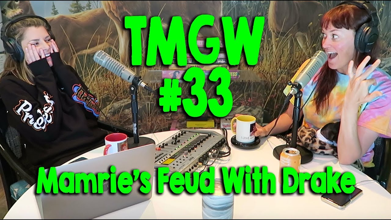 TMGW #33: Mamrie's Feud With Drake