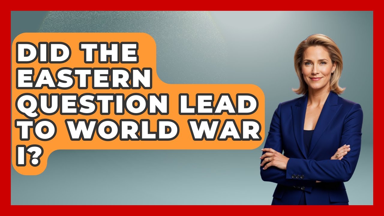 Did The Eastern Question Lead To World War I? - TalkingSoutheastEurope