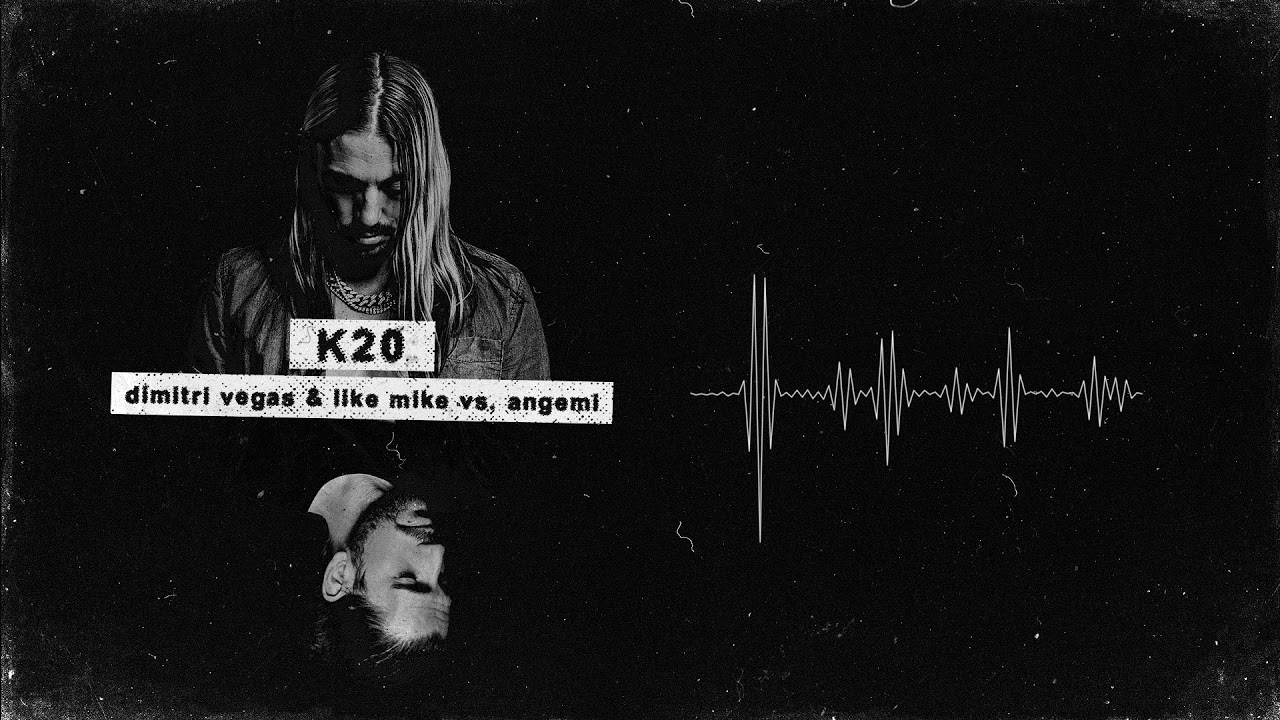 Dimitri Vegas & Like Mike vs Angemi - K20