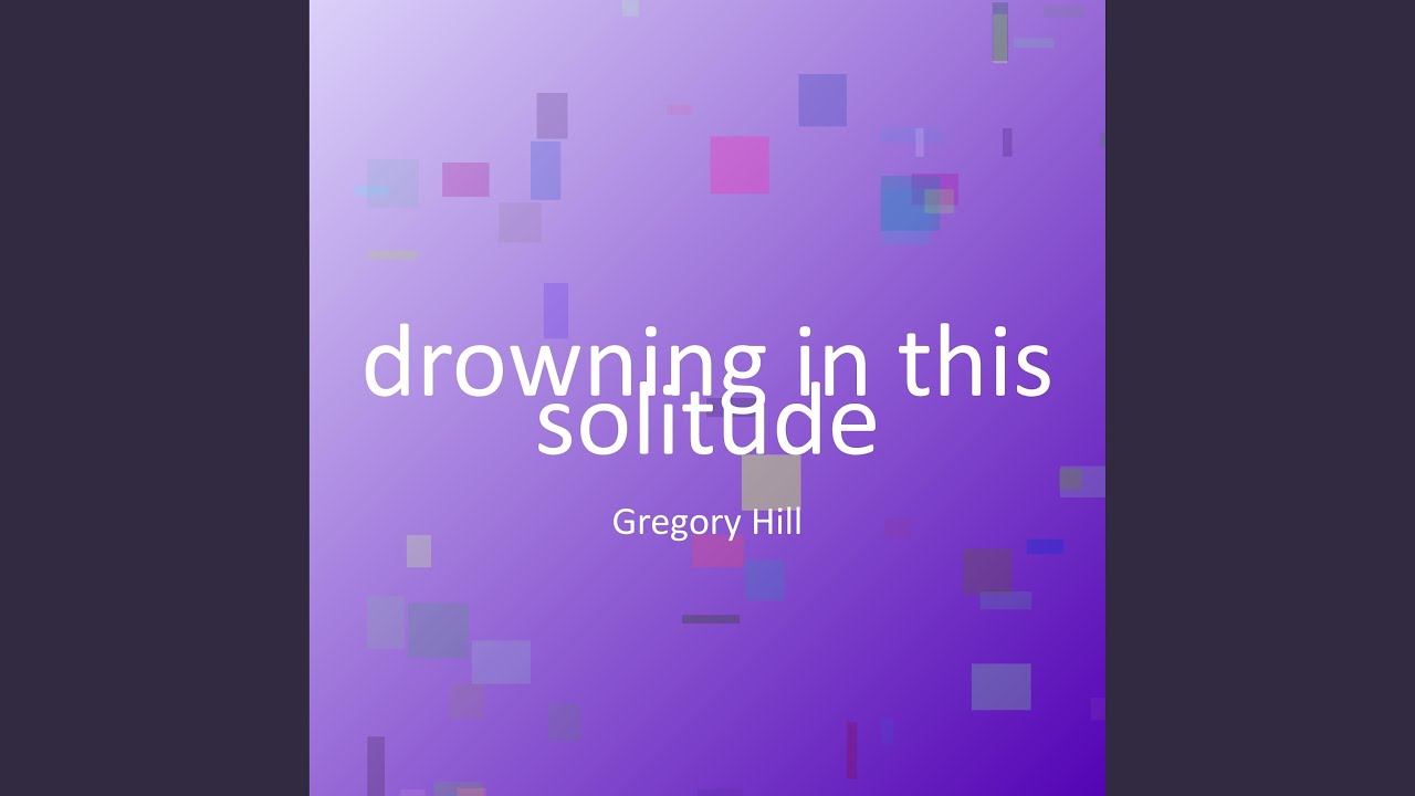 drowning in this solitude