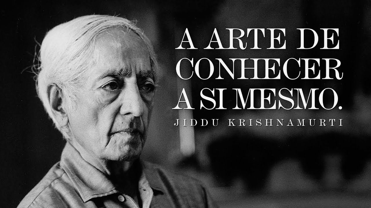 Jiddu Krishnamurti - A Arte de Conhecer a si mesmo