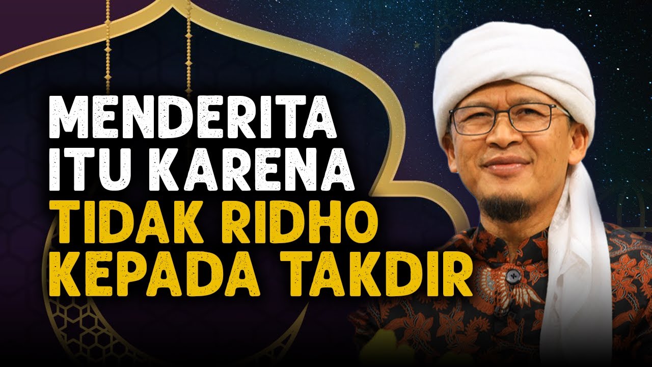 MENDERITA ITU KARENA TIDAK RIDHO KEPADA TAKDIR