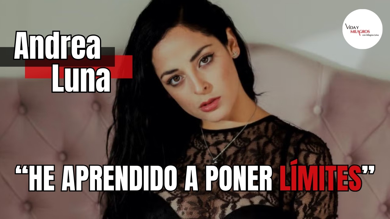 ANDREA LUNA: “HE APRENDIDO A PONER LÍMITES” ❤️ I #vidaymilagros con #milagrosleiva
