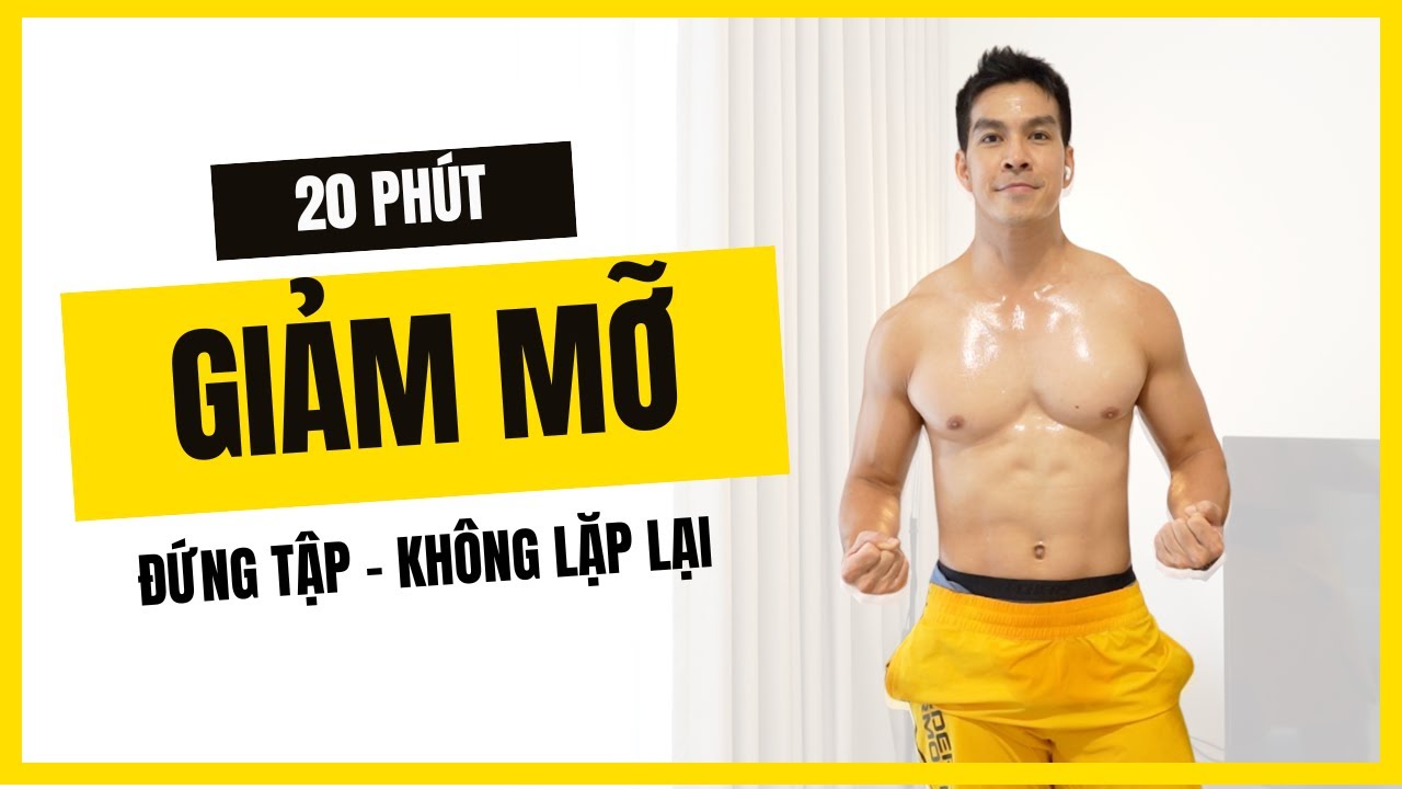 20 ph&uacute;t tập Giảm Mỡ - Đứng Tập - Kh&ocirc;ng Lặp Lại