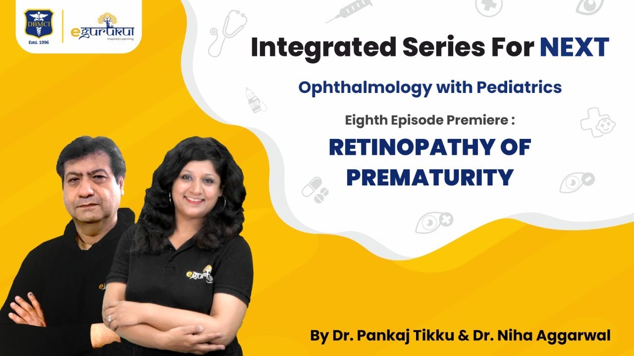 Retinopathy of Prematurity | Integrated Series for NEXT | Dr. Pankaj Tikku | Dr. Niha Aggarwal
