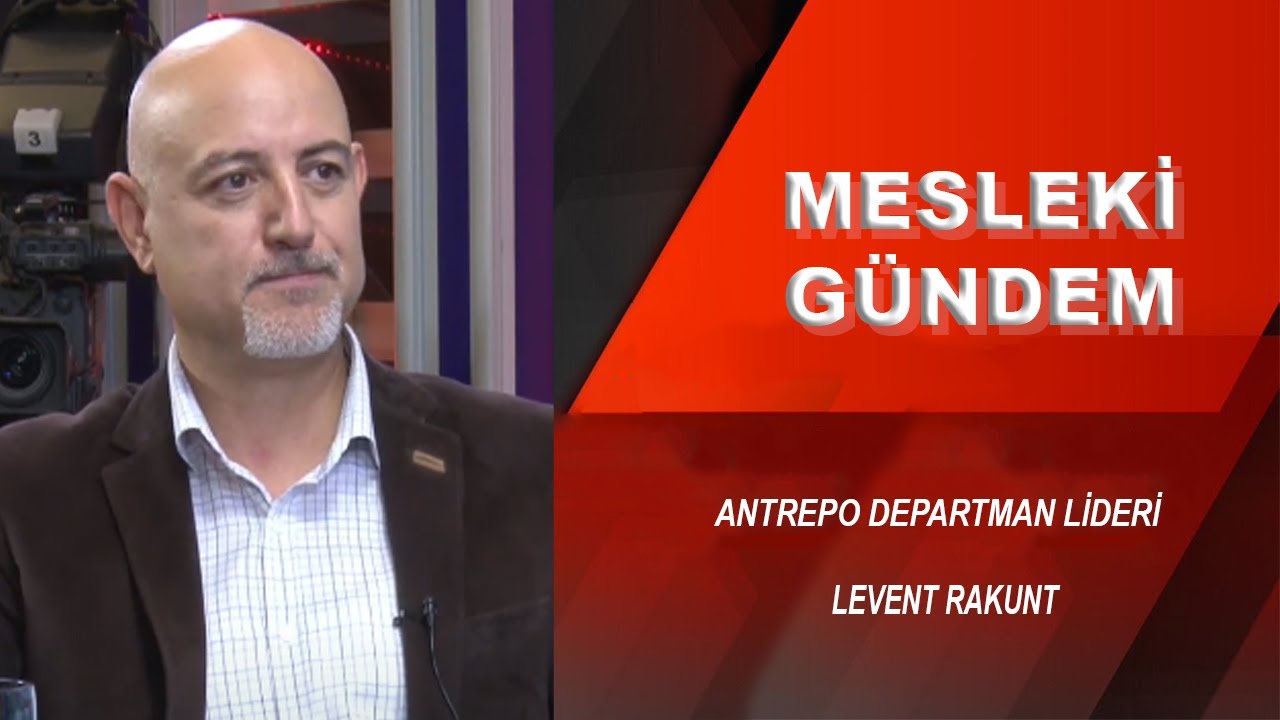 ANTREPO SÜREÇLERİ / LEVENT RAKUNT / ANTREPO DEPARTMAN LİDERİ