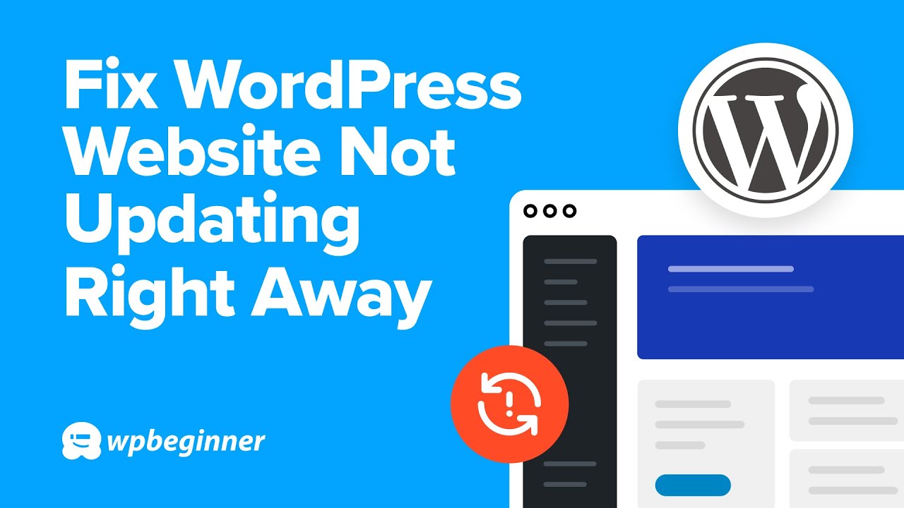 How to Fix WordPress Website Not Updating Right Away