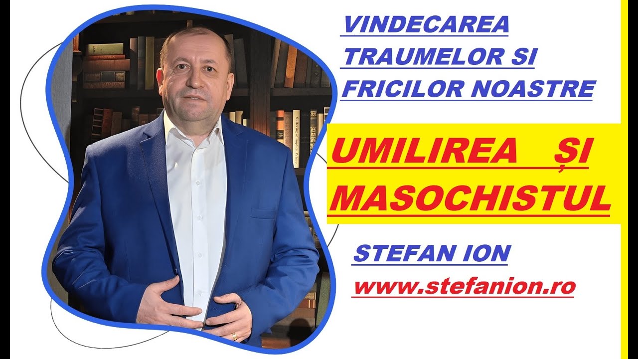 RANA DE UMILIRE SI MASCA MASOCHISTULUI : STEFAN ION, PSIHOLOG, TERAPEUT, SCRIITOR, MENTOR FOR LIFE