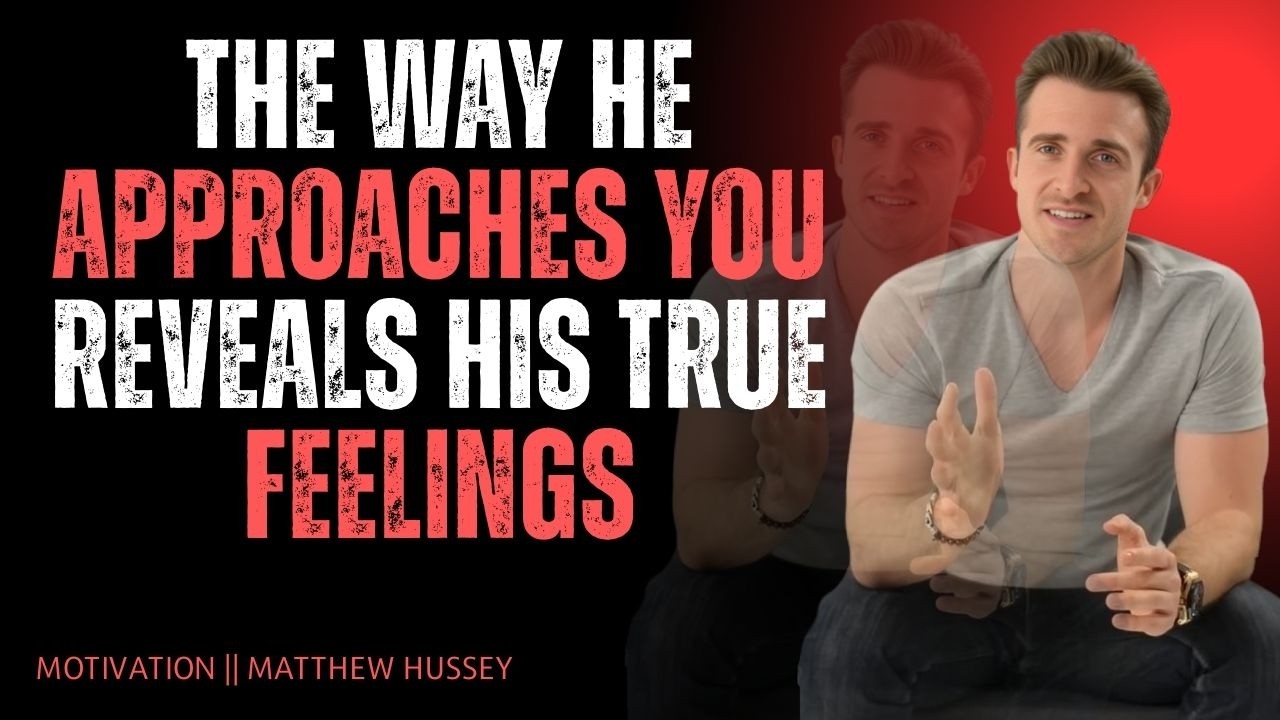 The Way He Approaches You Reveals His True Feelings | Matthew Hussey