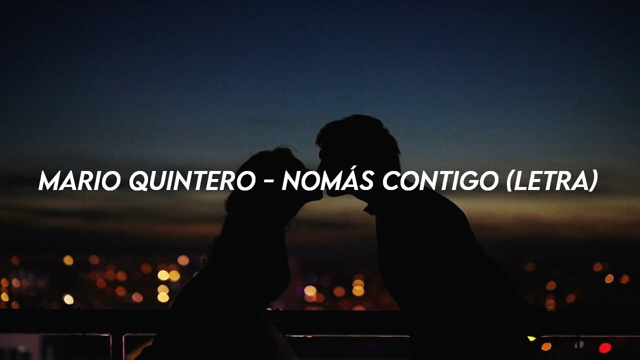 Mario Quintero - Nomás Contigo (Letra)