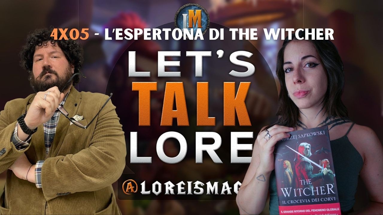 Let's Talk Lore 4x05 con L'ESPERTONA DI THE WITCHER - Henry Cavill ci manca troppo...