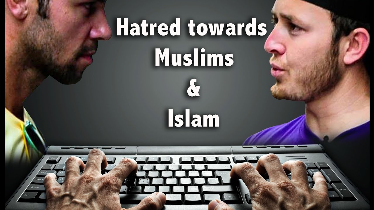 Why Is There  So Much Hatred Towards Islam and Muslims online