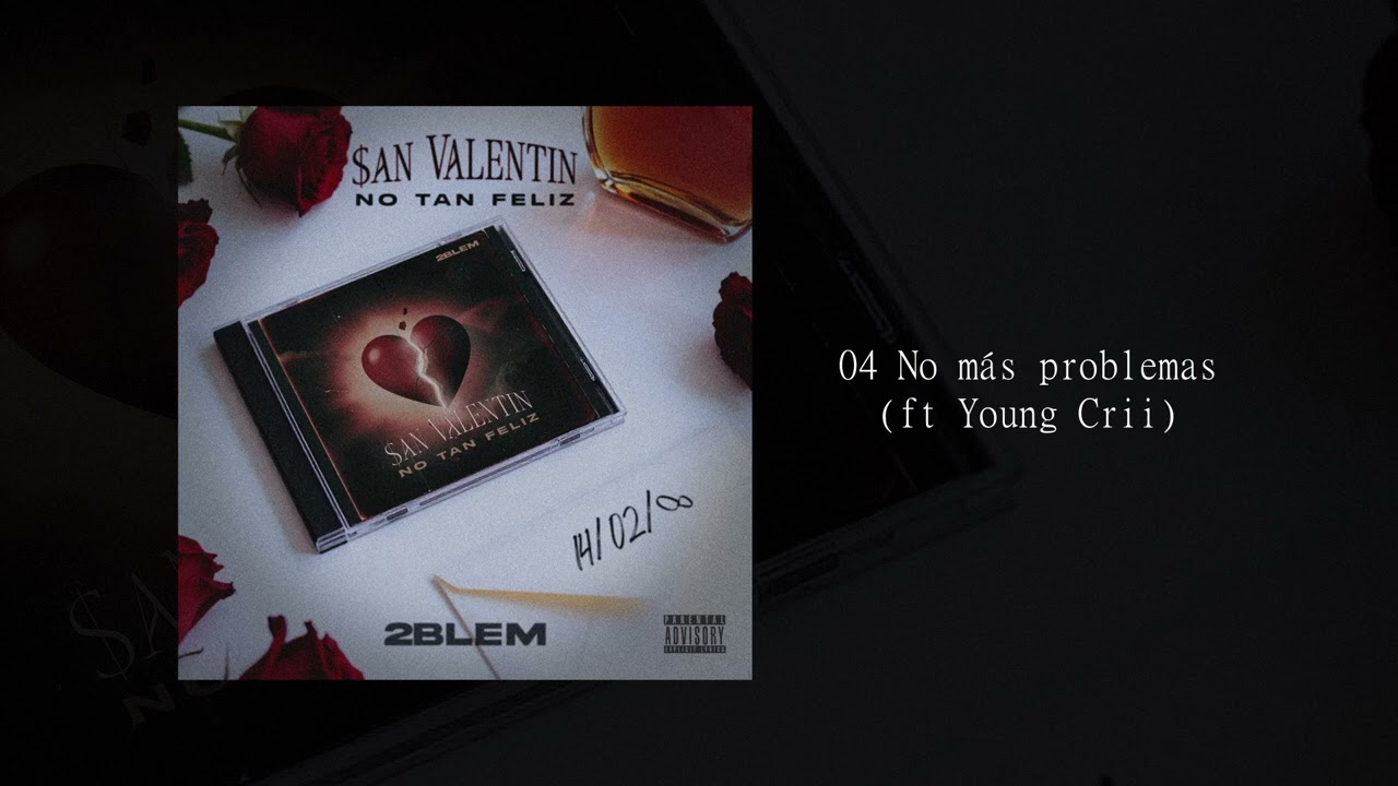 2BLEM - 04 No mas problemas ft @Yovngcriioficiall ($an Valentin no tan feliz - Álbum visualizer)