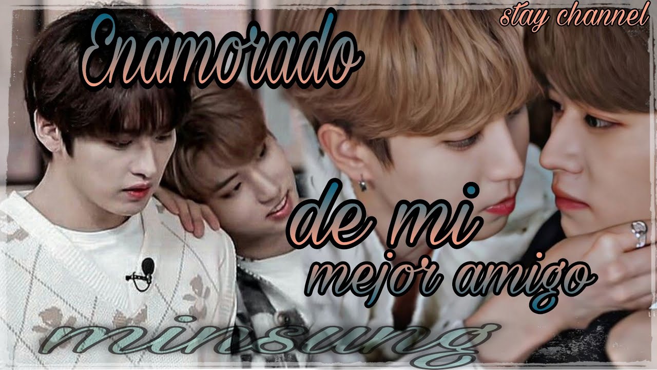 imagina con {💕minsung💕} •Enamorado de mi mejor amigo• ✓cap #1/2