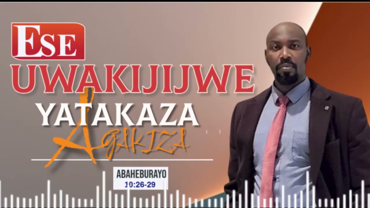 ESE UWAKIJIJE YATAKAZA AGAKIZA(ABAHEBURAYO 10:26-29)