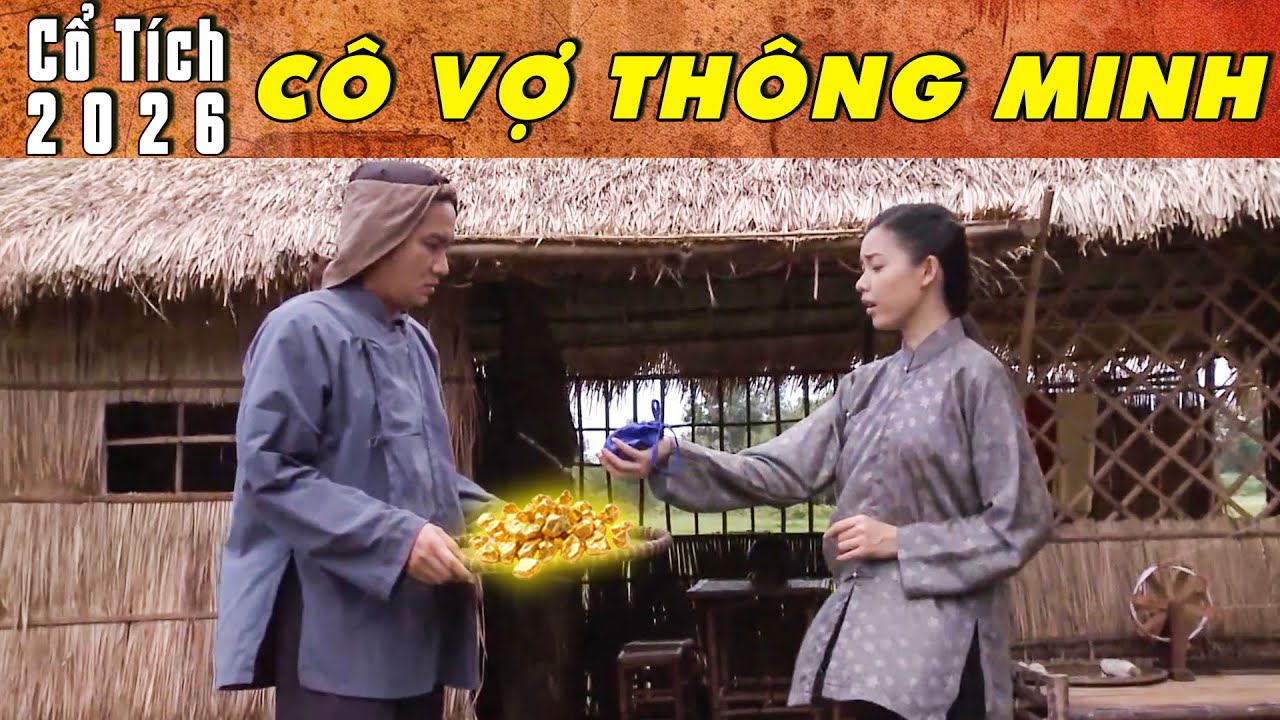 CỔ TÍCH MỚI 2026 - CÔ VỢ THÔNG MINH | Phim truyện cổ tích hay nhất | Cổ tích Việt Nam 2026