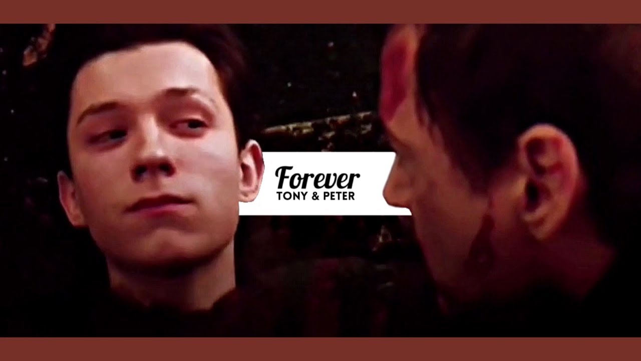 tony stark & peter parker | forever [ IW SPOILERS ]